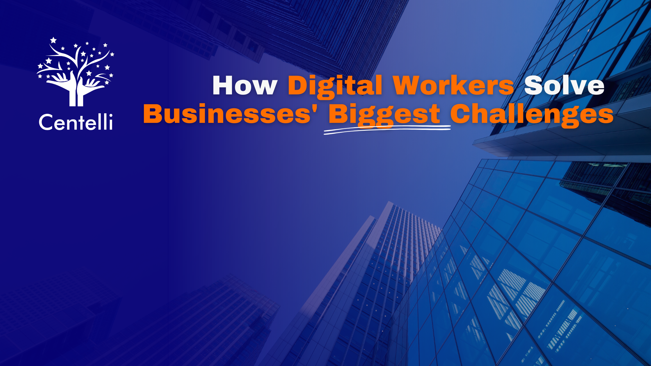 How Digital Workers Solve Businesses' Biggest Challenges